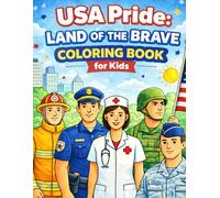 USA Pride: Land of the Brave Coloring Book for Kids: 50 Patriotic Heroes to Color Featuring Firefighters, Soldiers, Police Officers, Volunteers, and Community Heroes