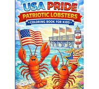 USA Pride Patriotic Lobsters Coloring Book for Kids: 50 Fun and Easy American Ocean Scenes with Lobsters, Lighthouses, Beaches, and Flags | Cute Patriotic Sea Animals for Boys and Girls