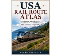 USA Rail Route Atlas: Passenger Train Routes, Travel Maps and Scenic Rail Journey Planning