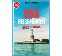 USA-REISEFÜHRER 2025-2026: ERKUNDEN SIE AMERIKAS BESTE REISEZIELE, VON KÜSTE ZU KÜSTE - INTELLIGENT, SICHER UND HERZERWÄRMEND