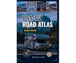 USA RV ROAD ATLAS 2025-2026: The Ultimate Guide with Detailed Maps to RV-Friendly Routes, Top National Parks, Scenic Drives, and Must-See Destinations Across America