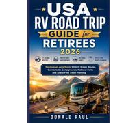 USA RV Road Trip Guide for Retirees 2026: Retirement on Wheels With 21 Scenic Routes, Comfortable Campgrounds, National Parks and Stress-Free Travel Planning
