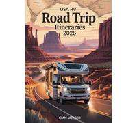 USA RV Road Trip Itineraries 2026: 25 Scenic Cross-Country Routes + Detailed Maps, Campgrounds & RV Park Guides, National Parks & Bucket-List Destinations for Adventure & Family Travel