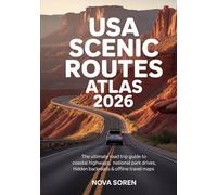 USA Scenic Routes Atlas 2026: The Ultimate Road Trip Guide to Coastal Highways, National Park Drives, Hidden Backroads & Offline Travel Maps