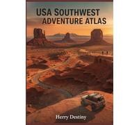 USA Southwest Adventure Atlas: Desert Road Routes, Detailed Maps, National Parks, and Off-Grid Adventure Planning