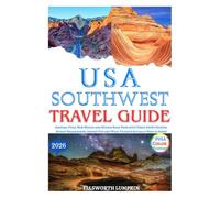 USA Southwest Travel Guide 2026: Arizona, Utah, New Mexico and Nevada Road Trips with Timed-Entry Secrets, Budget Breakdowns, Insider Tips and What Tourists Actually Need to Know