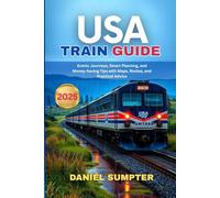 USA TRAIN GUIDE 2025: Scenic Journeys, Smart Planning, and Money-Saving Tips with Maps, Routes, and Practical Advice
