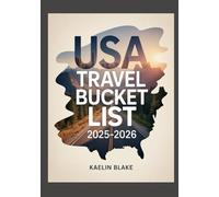 USA TRAVEL BUCKET LIST 2025-2026: Hidden Wonders, Wild Roads, And The Soul Of America In 100 Journeys