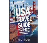 USA Travel Guide 2025-2026: Your Ultimate Journey Across America: From Bustling Cities to Breathtaking Landscapes - Your Essential Guide to Exploring America in 2025-2026