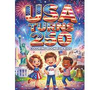 USA Turns 250 Coloring Book For Kids: 50 Amazing Coloring Pages Celebrating America’s 250th Birthday For Kids