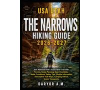 USA Utah The Narrows Hiking Guide 2026-2027: Zion National Park’s Iconic River Trail with Permits, Route Planning, Gear Checklists, Water Conditions, ... Viewpoints: 79 (Nature Routes Travel Series)