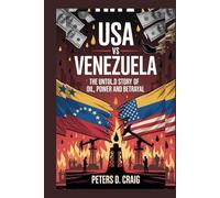 USA VS VENEZUELA: THE UNTOLD STORY OF OIL, POWER AND BETRAYAL
