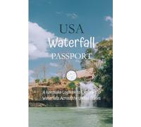 USA Waterfall Passport: A Keepsake Logbook to Explore 100 Waterfalls Across the United States | 6" X 9", 116 Pages | A Perfect Gift for Nature Lovers