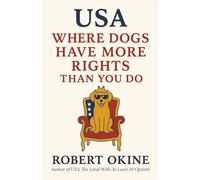 USA: Where Dogs Have More Rights Than You Do: 2 (USA The Land With At Least 50 Options)