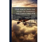 USAF Airlift Into the Heart Of Darkness, the Congo 1960-1978