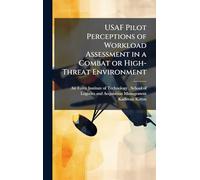USAF Pilot Perceptions of Workload Assessment in a Combat or High-Threat Environment