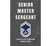 USAF Senior Master Sergeant Notebook: Funny Air Force SMSgt Gift for Promotions, Retirements, or Daily Desk Use: I Really Just Forward Emails Now