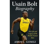 Usain Bolt Biography: The Life and Legacy of the World's Fastest Man