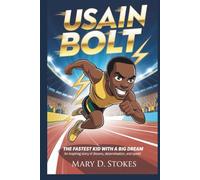 USAIN BOLT: The Fastest Kid with a Big Dream An Inspiring Story of Dreams, Determination, and Speed