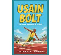 USAIN BOLT: The Fastest Man on Earth for Kids The Inspiring Story of a World Record Champion