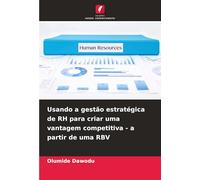 Usando a gestão estratégica de RH para criar uma vantagem competitiva - a partir de uma RBV