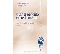 Usar el Péndulo correctamente: Manual Rapido Y Sencillo (Feng Shui y radiestesia)