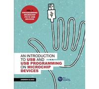 USB Programming for PIC18 Devices: Vol. 1 (An Introduction to USB and USB Programming on Microchip Devices)