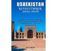 USBEKISTAN REISEFÜHRER 2025-2026: Reisen Sie intelligenter: Geheimnisse, Aromen und verborgene Schätze Usbekistans