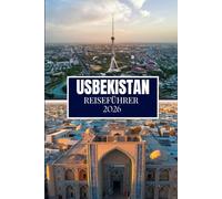 USBEKISTAN REISEFÜHRER 2026: Dinge, die ich gerne gewusst hätte, bevor ich nach Usbekistan gereist bin