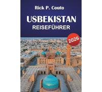 USBEKISTAN REISEFÜHRER 2026: Entdecken Sie die besten Attraktionen, versteckten Schätze, die lokale Küche und kulturelle Sehenswürdigkeiten in Zentralasien