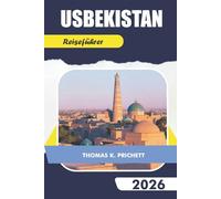 USBEKISTAN Reiseführer 2026: Entdecken Sie die wichtigsten Attraktionen, versteckten Schätze, praktischen Tipps und kulturellen Einblicke