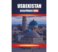 USBEKISTAN REISEFÜHRER 2026: Entdecken Sie Seidenstraßenstädte, antike Denkmäler und lokale Märkte in ganz Zentralasien