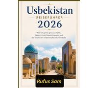 Usbekistan REISEFÜHRER 2026: Was ich gerne gewusst hätte, bevor ich die blauen Kuppeln und die Städte der Seidenstraße erkundet habe