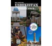 USBEKISTAN REISEFÜHRER: Erkundung der Kreuzungspunkte der Zivilisationen.