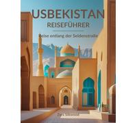 Usbekistan Reiseführer: Reise entlang der Seidenstraße