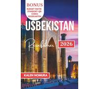USBEKISTAN Reiseführer: Städte der Seidenstraße, timuridisches Erbe, lebendige Kultur, Wüstenlandschaften, traditionelle Aromen