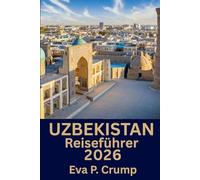Usbekistan: Reisen durch Zeit und Geschmack: Ihr persönliches Abenteuer durch Usbekistan