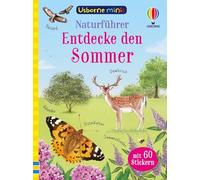 Usborne Minis - Naturführer: Entdecke den Sommer: klein, aber oho - Tiere und Pflanzen im Sommer - mit 60 Stickern - für Kinder ab 6 Jahren