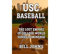 USC Baseball: The Lost Empire of College World Series Dominance (The Diamond Republic: College Baseball and the American Imagination)
