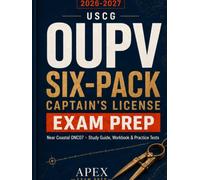 USCG OUPV Six-Pack Captain's License Exam Prep 2026-2027: Near Coastal ONC07 Study Guide & Workbook Rules of the Road, Deck/Safety, Navigation, Chart Plotting, Calculations, Practice Questions & Test