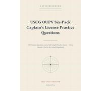 USCG OUPV Six-Pack Captain's License Practice Questions: 500 Practice Questions and a Full-Length Practice Exam - Every Answer Cited to the Actual Regulation