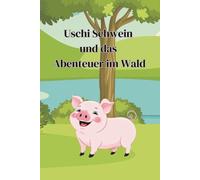 Uschi Schwein und das Abenteuer im Wald