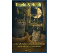 Uschis & Heidis wundervolle Reisen im Traumliederland: Ein liebevoll erzähltes Vorlesebuch mit ruhigen Gutenachtgeschichten über Freundschaft, ... Selbstbewusstsein, Stärke (Heidi und Uschi)