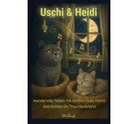 Uschis & Heidis wundervolle Reisen im Traumliederland: Ein liebevoll erzähltes Vorlesebuch mit ruhigen Gutenachtgeschichten über Freundschaft, ... Selbstbewusstsein, Stärke (Heidi und Uschi)