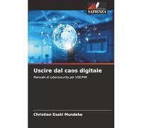 Uscire dal caos digitale: Manuale di cybersecurity per VSE/PMI