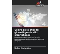 Uscire dalla crisi dei giornali grazie allo smartphone?: I media mobili offrono opportunità per nuovi modelli di business per il finanziamento della carta stampata?
