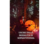 USCIRE DALLA MODALITÀ DI SOPRAVVIVENZA: Sentirsi al Sicuro: La Base per qualsiasi tipo di guarigione