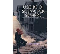 USCIRE DI SCENA PER SEMPRE: Una storia d'amore tra ombre, segreti e seconde possibilità