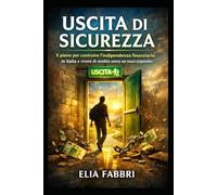 Uscita di Sicurezza: Il piano per costruire l’indipendenza finanziaria in Italia e vivere di rendita senza un maxi-stipendio.