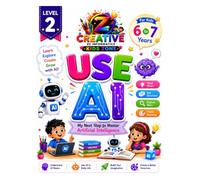 Use AI: Level 2 - My Next Step To Master Artificial Intelligence (AI - For Kids To Grown Ups)